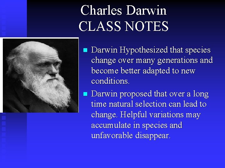 Charles Darwin CLASS NOTES n n Darwin Hypothesized that species change over many generations