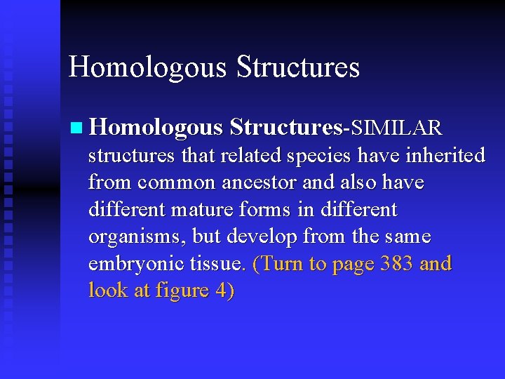 Homologous Structures n Homologous Structures-SIMILAR structures that related species have inherited from common ancestor