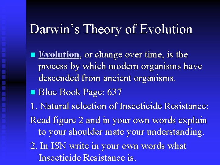 Darwin’s Theory of Evolution, or change over time, is the process by which modern