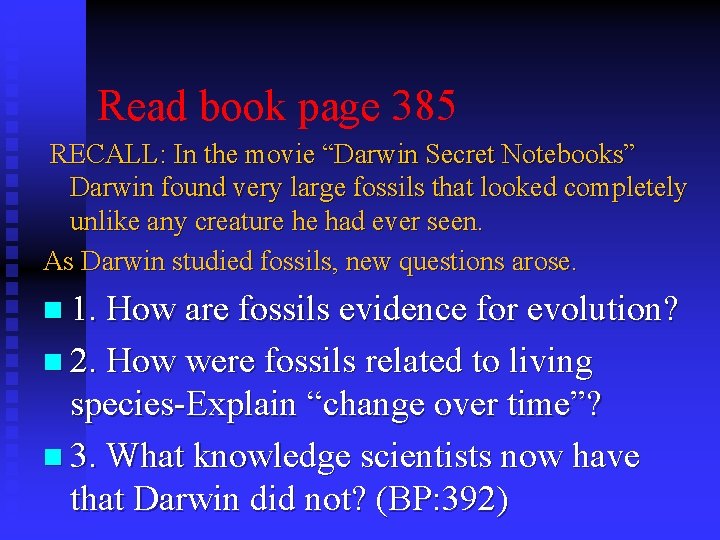 Read book page 385 RECALL: In the movie “Darwin Secret Notebooks” Darwin found very