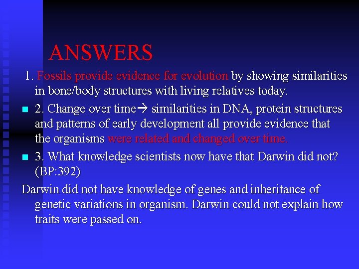 ANSWERS 1. Fossils provide evidence for evolution by showing similarities in bone/body structures with