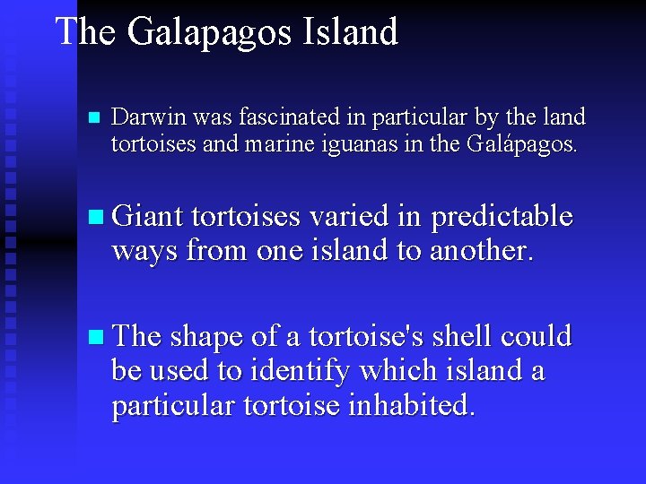 The Galapagos Island n Darwin was fascinated in particular by the land tortoises and