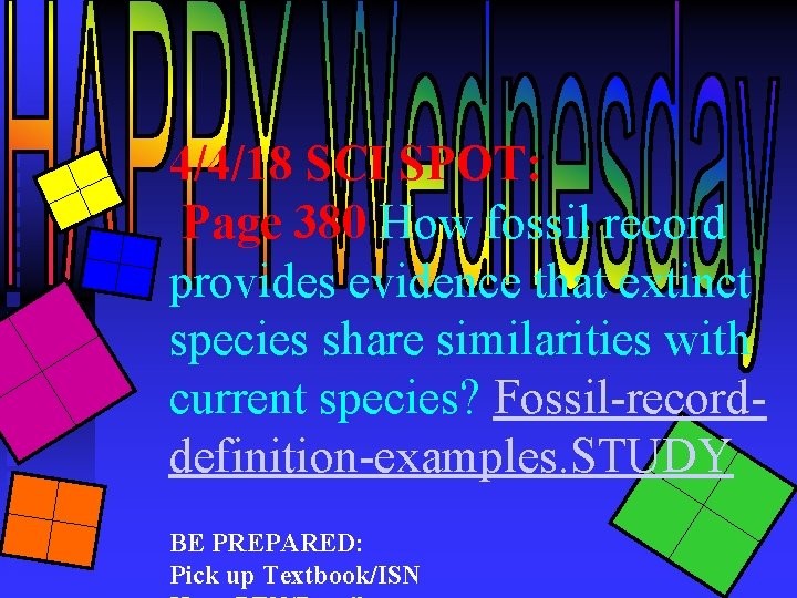 4/4/18 SCI SPOT: Page 380 How fossil record provides evidence that extinct species share