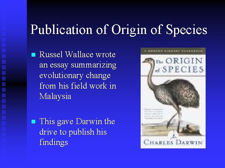 Publication of Origin of Species n Russel Wallace wrote an essay summarizing evolutionary change