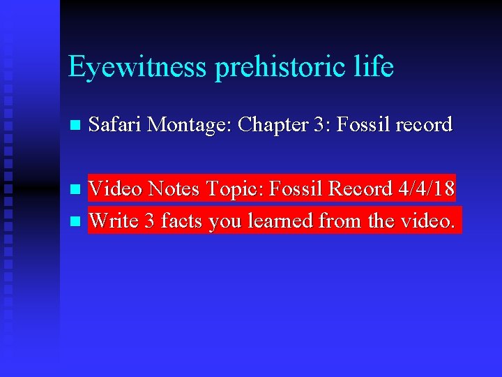 Eyewitness prehistoric life n Safari Montage: Chapter 3: Fossil record Video Notes Topic: Fossil