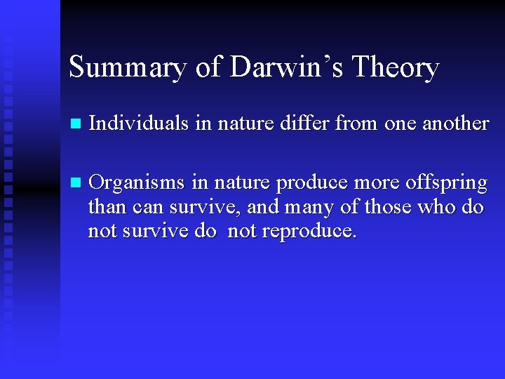 Summary of Darwin’s Theory n Individuals in nature differ from one another n Organisms