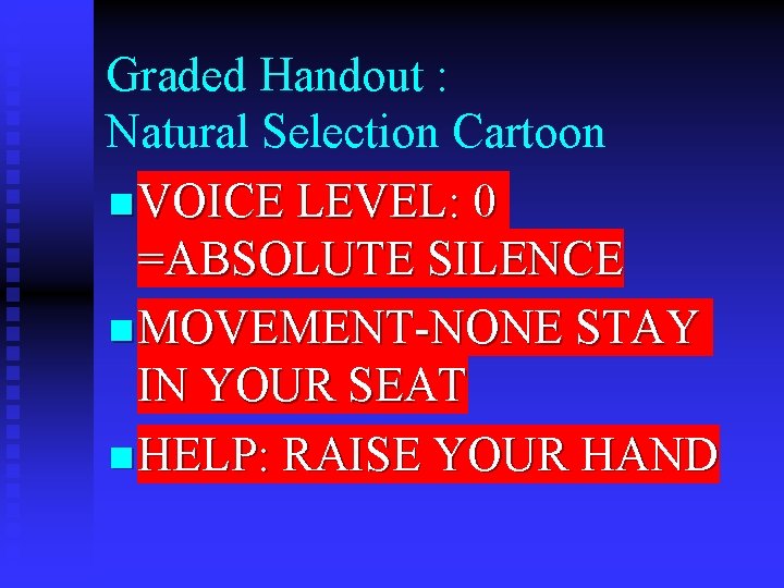Graded Handout : Natural Selection Cartoon n VOICE LEVEL: 0 =ABSOLUTE SILENCE n MOVEMENT-NONE