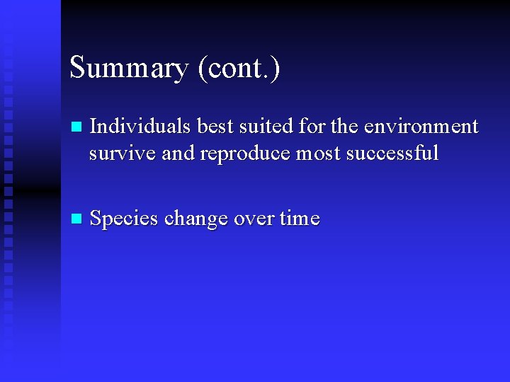 Summary (cont. ) n Individuals best suited for the environment survive and reproduce most