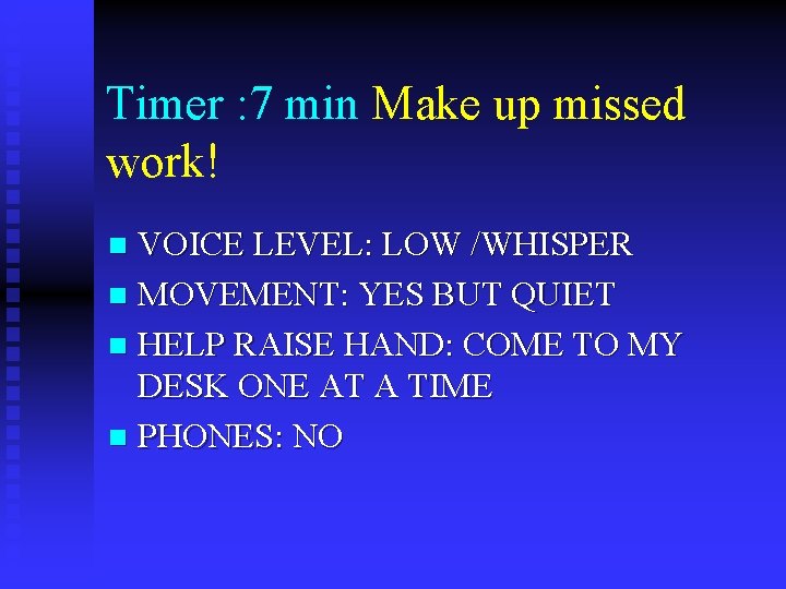 Timer : 7 min Make up missed work! VOICE LEVEL: LOW /WHISPER n MOVEMENT: