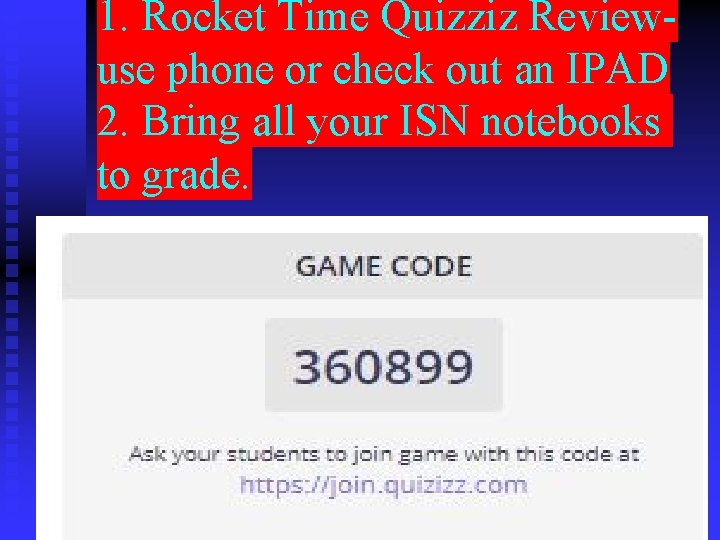 1. Rocket Time Quizziz Reviewuse phone or check out an IPAD 2. Bring all