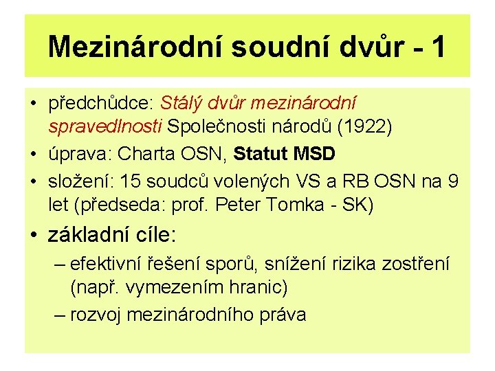 Mezinárodní soudní dvůr - 1 • předchůdce: Stálý dvůr mezinárodní spravedlnosti Společnosti národů (1922)