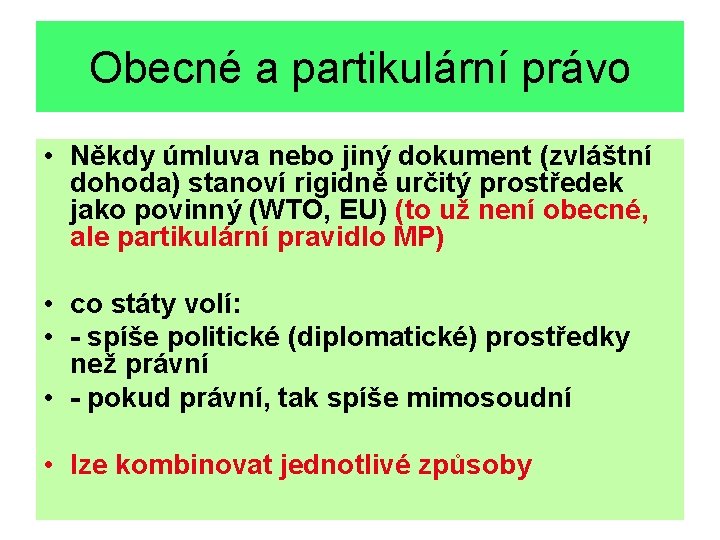 Obecné a partikulární právo • Někdy úmluva nebo jiný dokument (zvláštní dohoda) stanoví rigidně