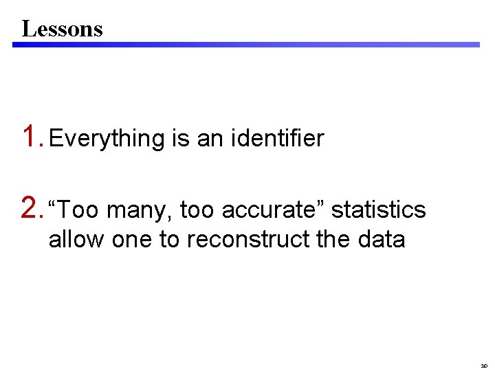 Lessons 1. Everything is an identifier 2. “Too many, too accurate” statistics allow one
