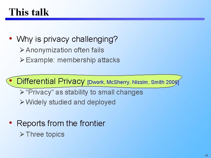 This talk • Why is privacy challenging? Anonymization often fails Example: membership attacks •