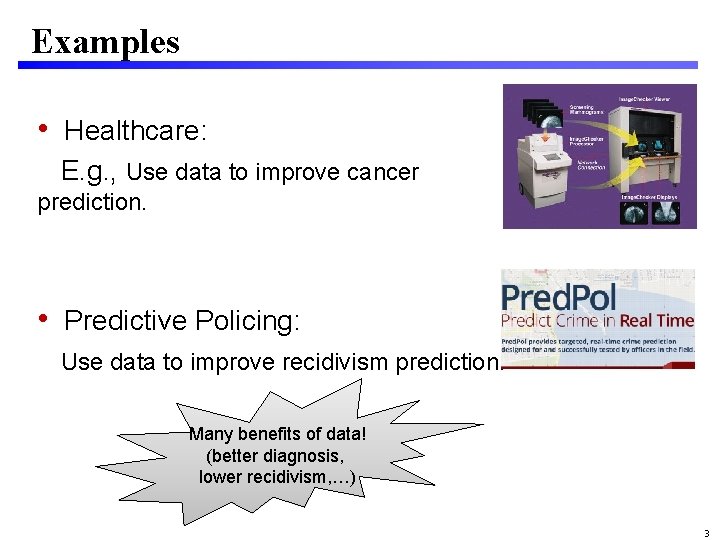 Examples • Healthcare: E. g. , Use data to improve cancer prediction. • Predictive