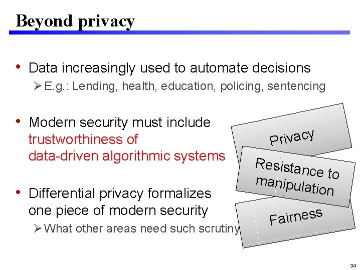 Beyond privacy • Data increasingly used to automate decisions E. g. : Lending, health,