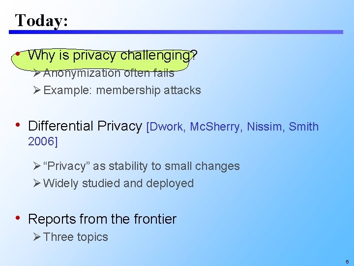 Today: • Why is privacy challenging? Anonymization often fails Example: membership attacks • Differential