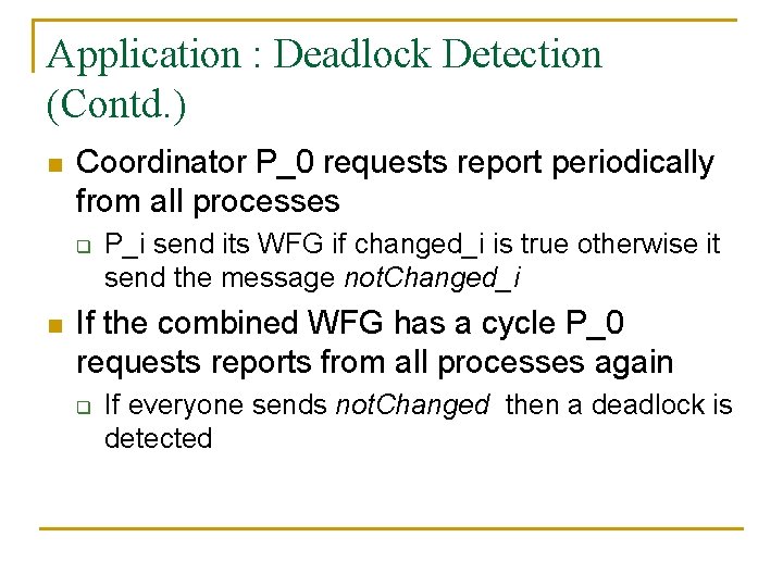 Application : Deadlock Detection (Contd. ) n Coordinator P_0 requests report periodically from all