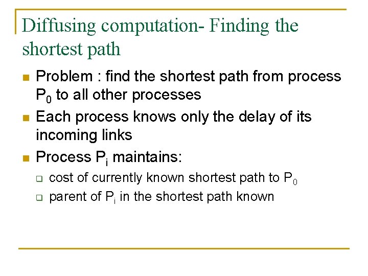 Diffusing computation- Finding the shortest path n n n Problem : find the shortest