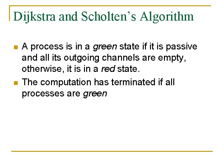 Dijkstra and Scholten’s Algorithm n n A process is in a green state if