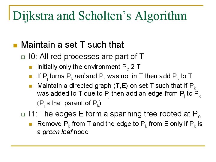 Dijkstra and Scholten’s Algorithm n Maintain a set T such that q I 0: