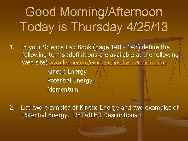 Good Morning/Afternoon Today is Thursday 4/25/13 1. In your Science Lab Book (page 140