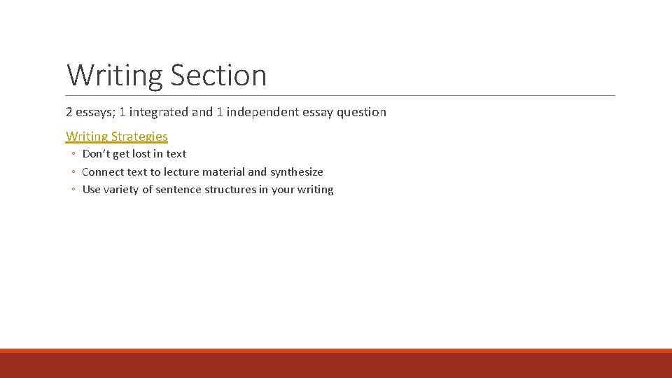 Writing Section 2 essays; 1 integrated and 1 independent essay question Writing Strategies ◦