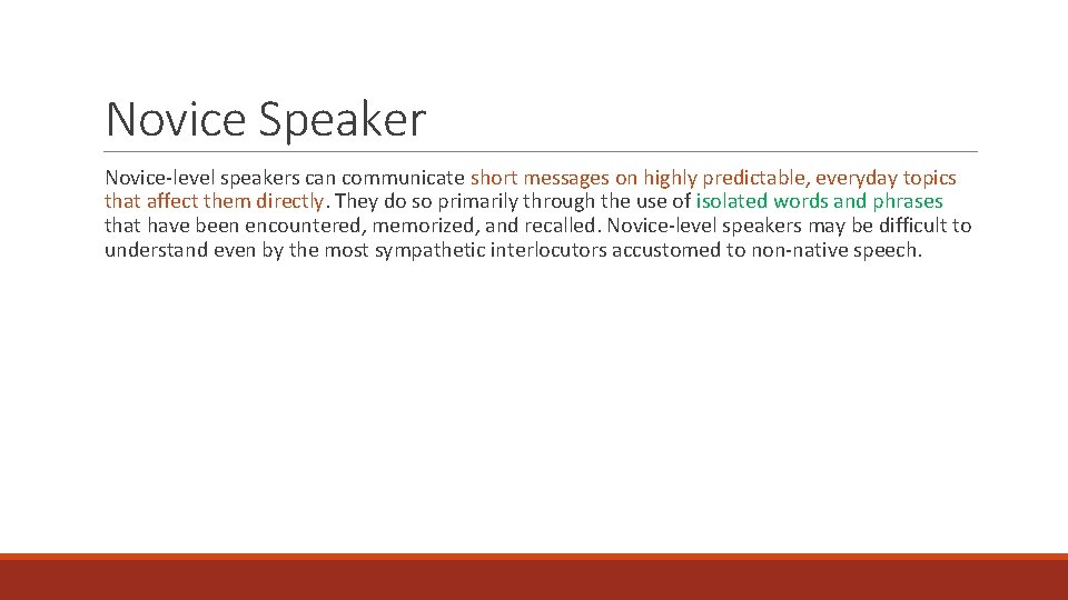 Novice Speaker Novice-level speakers can communicate short messages on highly predictable, everyday topics that
