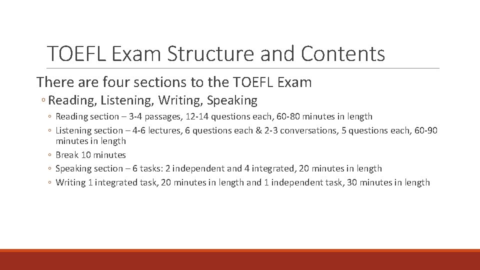 TOEFL Exam Structure and Contents There are four sections to the TOEFL Exam ◦
