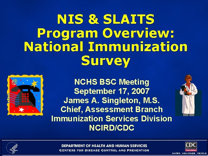 NIS & SLAITS Program Overview: National Immunization Survey NCHS BSC Meeting September 17, 2007