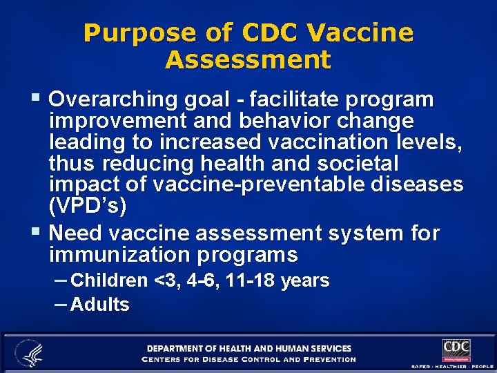 Purpose of CDC Vaccine Assessment § Overarching goal - facilitate program improvement and behavior