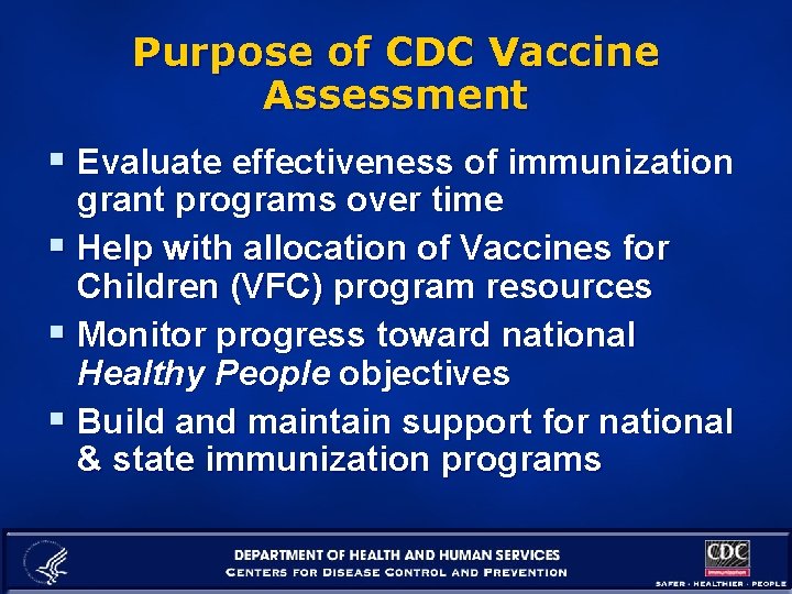 Purpose of CDC Vaccine Assessment § Evaluate effectiveness of immunization grant programs over time