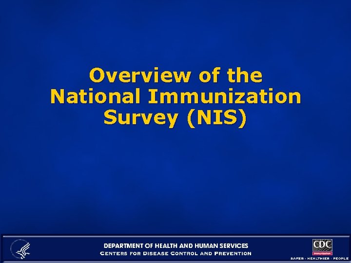 Overview of the National Immunization Survey (NIS) 