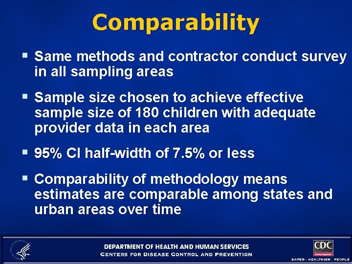 Comparability § Same methods and contractor conduct survey in all sampling areas § Sample