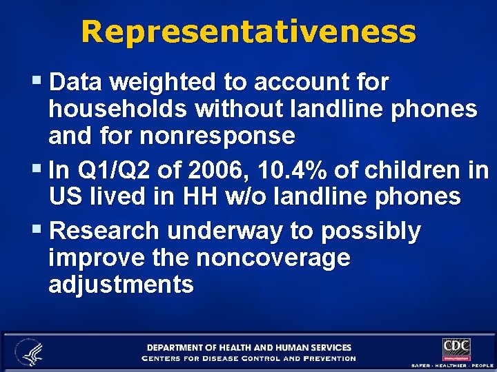 Representativeness § Data weighted to account for households without landline phones and for nonresponse