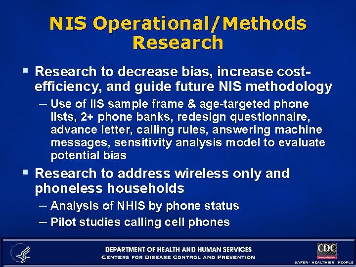 NIS Operational/Methods Research § Research to decrease bias, increase cost- efficiency, and guide future