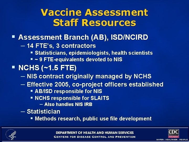 Vaccine Assessment Staff Resources § Assessment Branch (AB), ISD/NCIRD – 14 FTE’s, 3 contractors