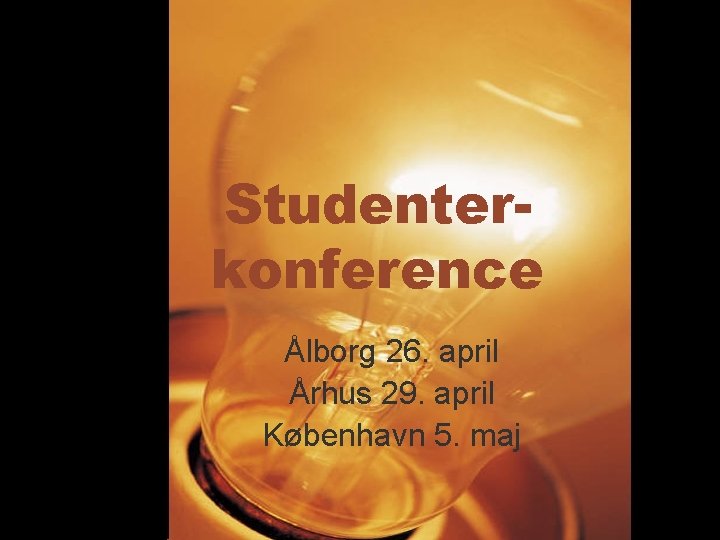Studenterkonference Ålborg 26. april Århus 29. april København 5. maj 