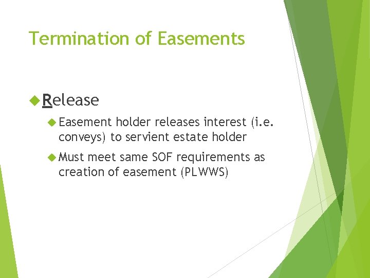 Termination of Easements Release Easement holder releases interest (i. e. conveys) to servient estate