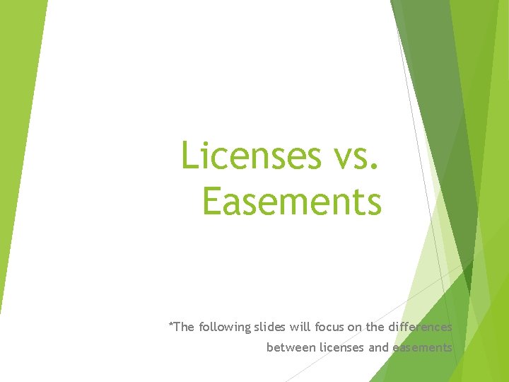 Licenses vs. Easements *The following slides will focus on the differences between licenses and