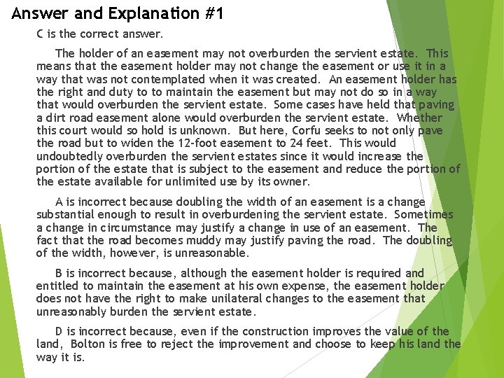 Answer and Explanation #1 C is the correct answer. The holder of an easement