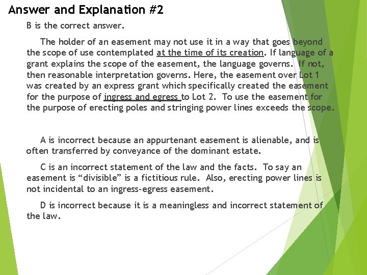 Answer and Explanation #2 B is the correct answer. The holder of an easement