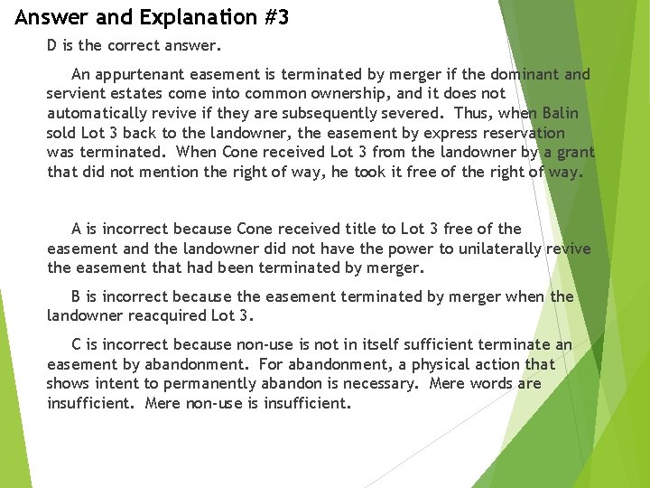 Answer and Explanation #3 D is the correct answer. An appurtenant easement is terminated