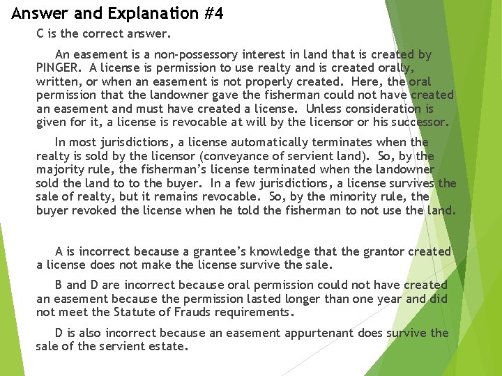 Answer and Explanation #4 C is the correct answer. An easement is a non-possessory