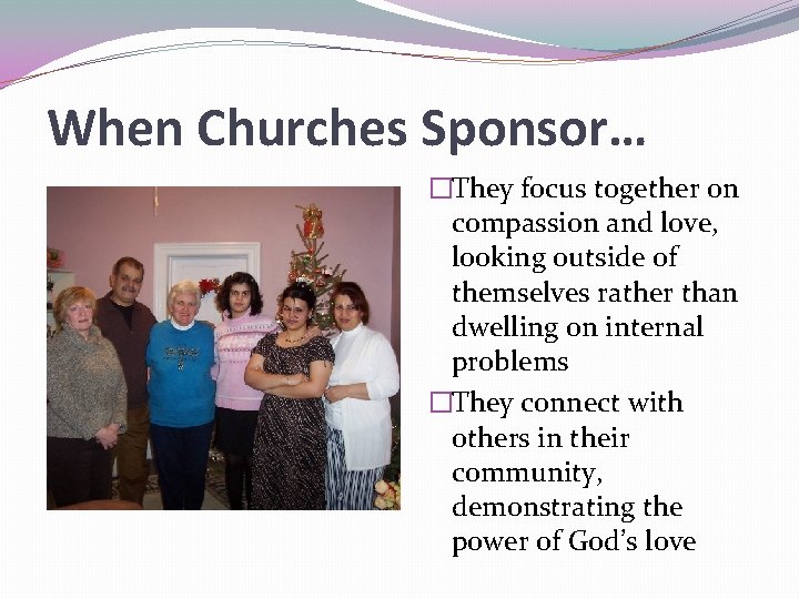 When Churches Sponsor… �They focus together on compassion and love, looking outside of themselves