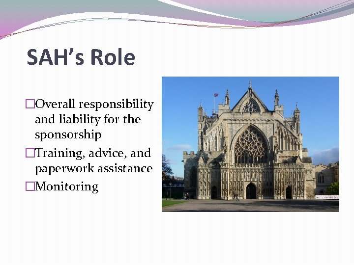 SAH’s Role �Overall responsibility and liability for the sponsorship �Training, advice, and paperwork assistance