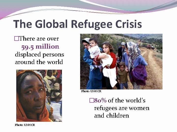 The Global Refugee Crisis �There are over 59. 5 million displaced persons around the