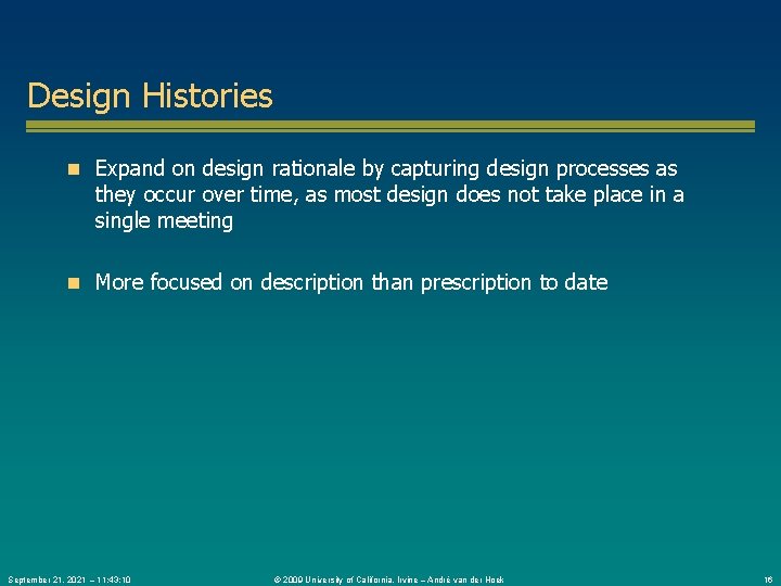 Design Histories n Expand on design rationale by capturing design processes as they occur