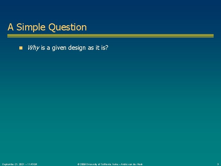 A Simple Question n Why is a given design as it is? September 21,