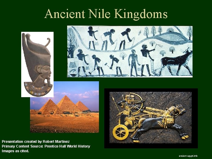 Ancient Nile Kingdoms Presentation created by Robert Martinez Primary Content Source: Prentice Hall World